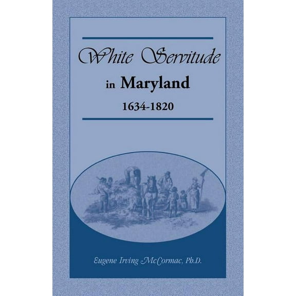 White Servitude in Maryland: 1634-1820 (Paperback)