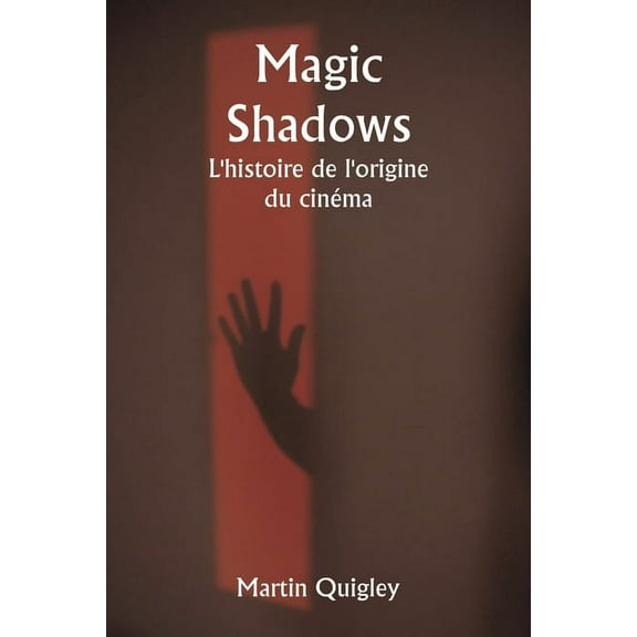 Magic Shadows L'histoire de l'origine du cinéma, (Paperback)