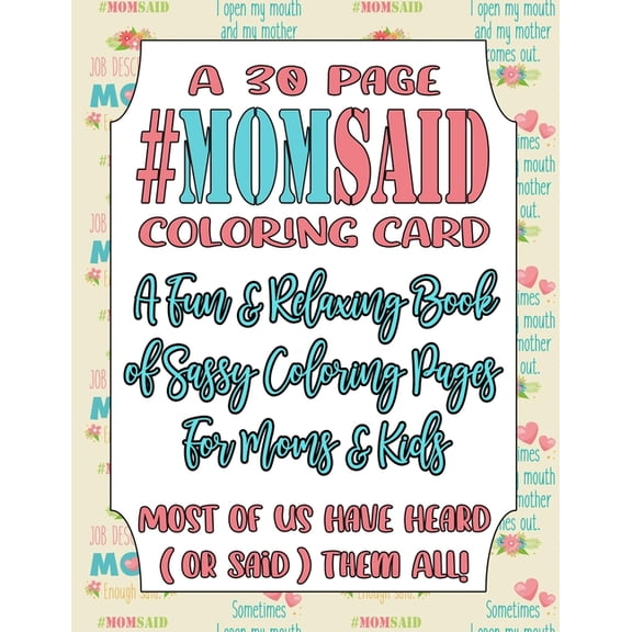 A 30 Page #MomSaid Coloring Card A Fun & Relaxing Book of Sassy Coloring Pages For Moms & Kids: Most of Us Have , (Paperback)