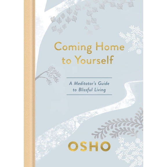 Coming Home to Yourself: A Meditator's Guide to Blissful Living, (Hardcover)