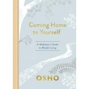 Coming Home to Yourself: A Meditator's Guide to Blissful Living - Osho