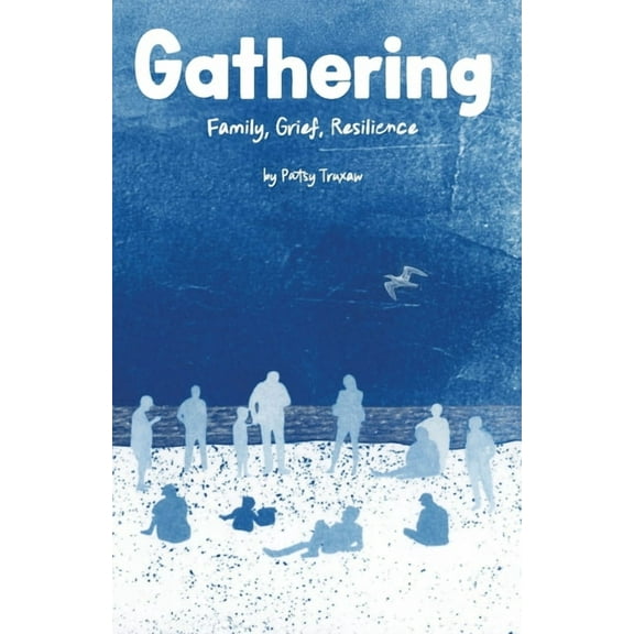 Gathering: Family, Grief, Resilience, (Paperback)