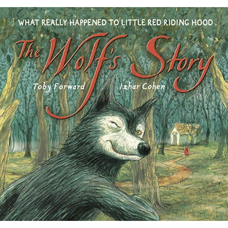 The Wolf's Story : What Really Happened to Little Red Riding Hood