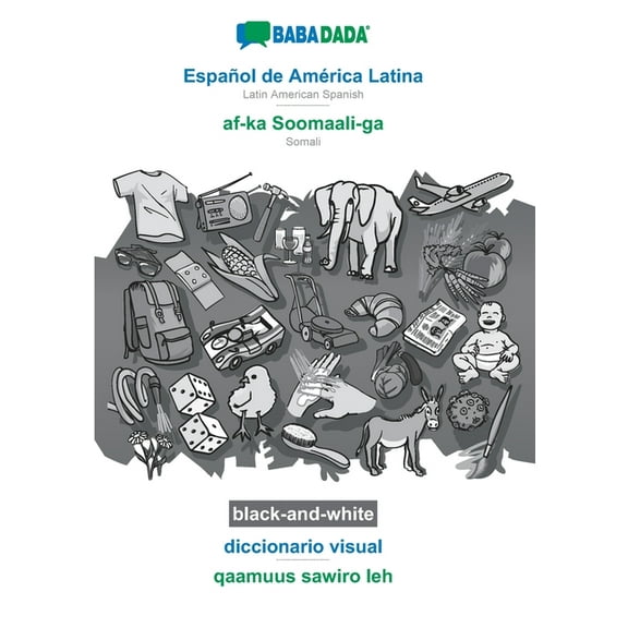 BABADADA black-and-white, Español de América Latina - af-ka Soomaali-ga, diccionario visual - qaamuus sawiro leh: Latin American Spanish - Somali, visual dictionary (Paperback)