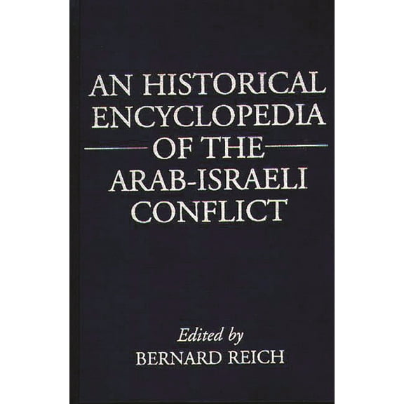 An Historical Encyclopedia of the Arab-Israeli Conflict, (Hardcover)