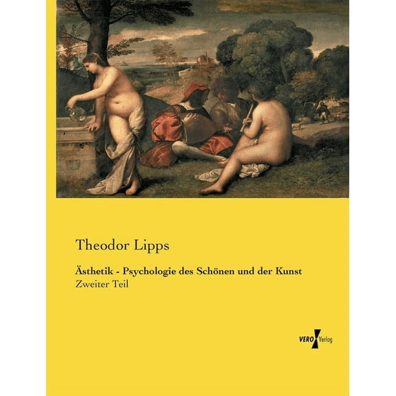 Ãsthetik - Psychologie des SchÃ¶nen und der Kunst: Zweiter Teil, (Paperback)