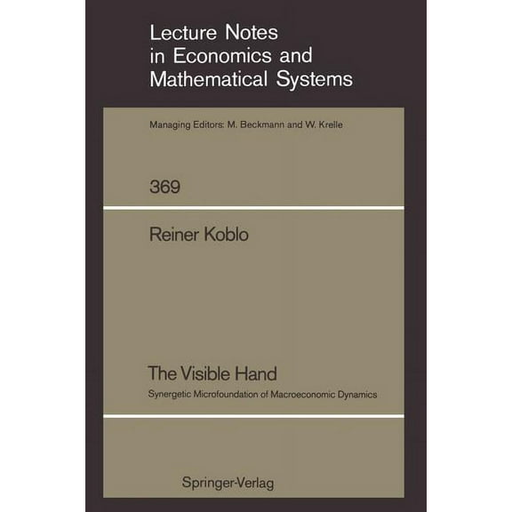 Lecture Notes in Economic and Mathematic The Visible Hand: Synergetic Microfoundation of Macroeconomic Dynamics, Book 369, (Paperback)