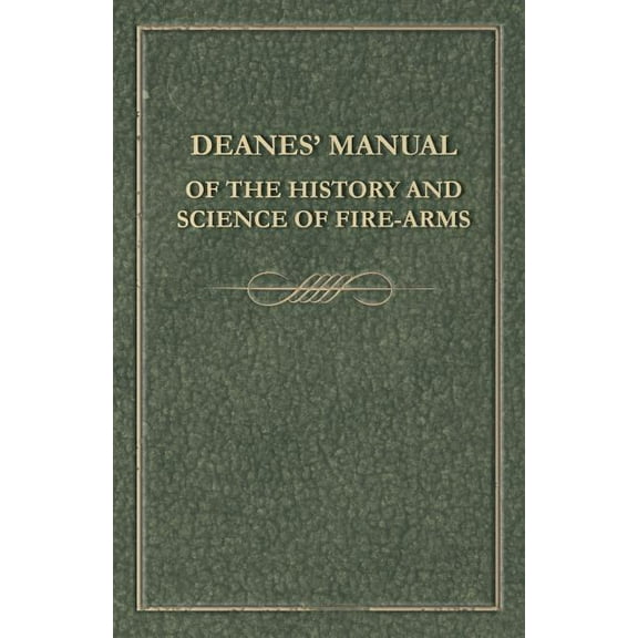 Deanes' Manual of the History and Science of Fire-Arms (Paperback)