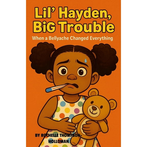 Lil' Hayden, Big Trouble: When a Bellyache Changed Everything, (Paperback)