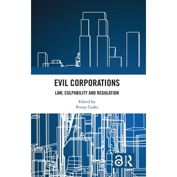 Evil Corporations: Law, Culpability and Regulation, (Hardcover)