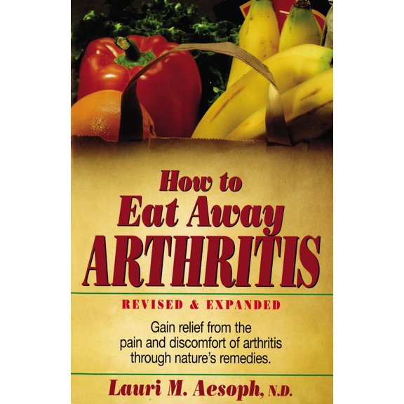 Pre-Owned How to Eat Away Arthritis: Gain Relief from the Pain and Discomfort of Arthritis Through Nature's Remedies (Paperback) 013242892X 9780132428927