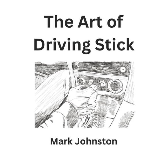 The Art of Driving Stick, (Paperback)