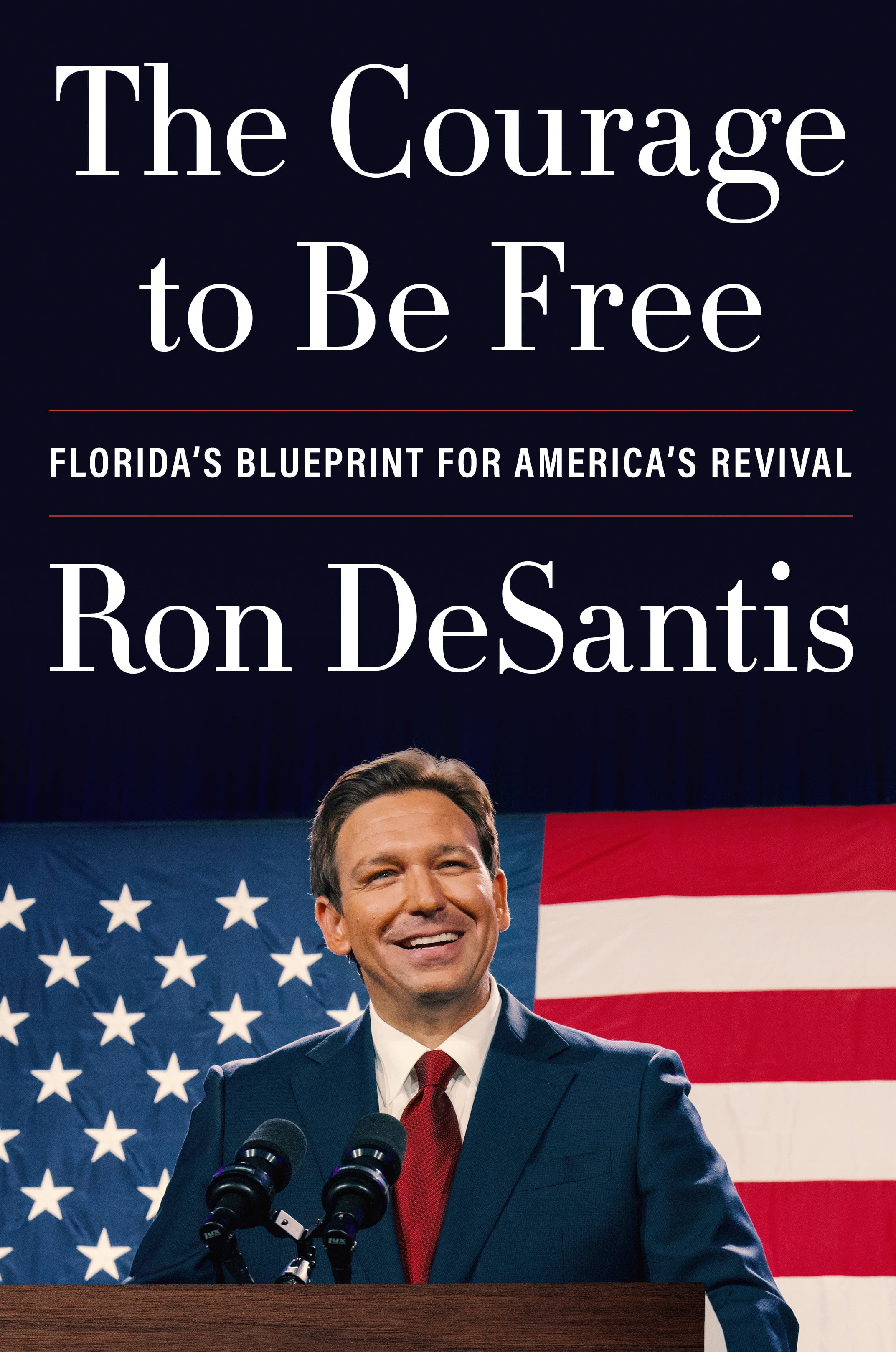 Ron DeSantis, Author of The Courage to Be Free by Ron DeSantis
