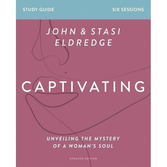 Captivating Bible Study Guide, Updated Edition: Unveiling the Mystery of a Woman's Soul, (Paperback)