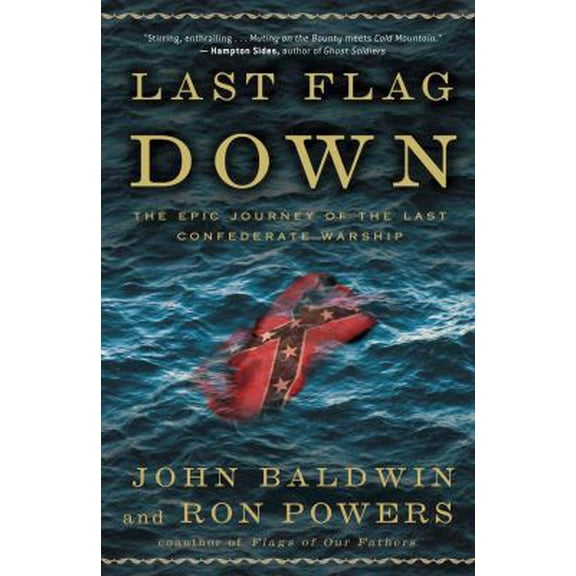 Pre-Owned Last Flag Down: The Epic Journey of the Last Confederate Warship (Hardcover) 0307236552 9780307236555