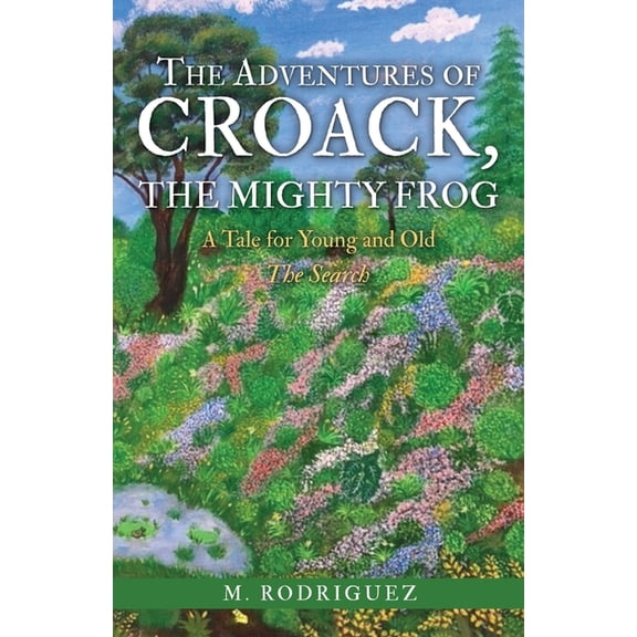 Search The Adventures of Croack, the Mighty Frog: A Tale for Young and Old, Book 1, (Paperback)
