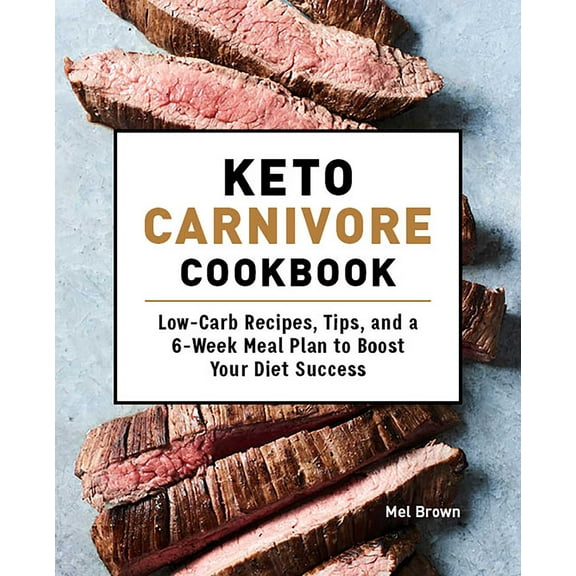 Keto Carnivore Cookbook : Low-Carb Recipes, Tips, and a 6-Week Meal Plan to Boost Your Diet Success (Paperback)