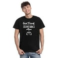 thumbnail image 2 of TotallyTorn Good Friends Dont Let You Do Novelty Sarcastic Funny Mens Graphic T Shirts, 2 of 5