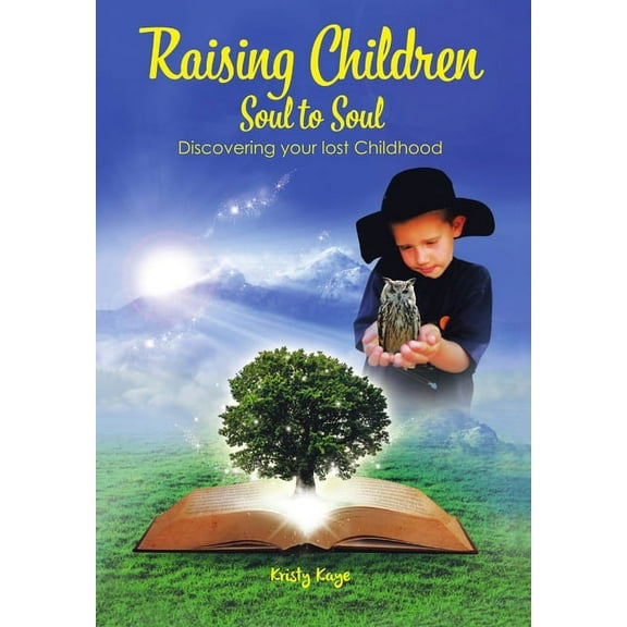 Raising Children Soul to Soul: Discovering Our Lost Childhood, (Hardcover)