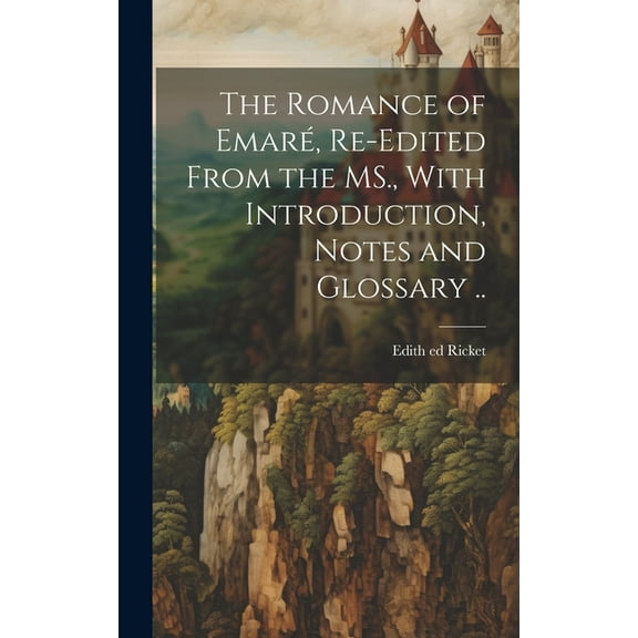 The Romance of Emaré, Re-edited From the MS., With Introduction, Notes and Glossary .. (Hardcover)