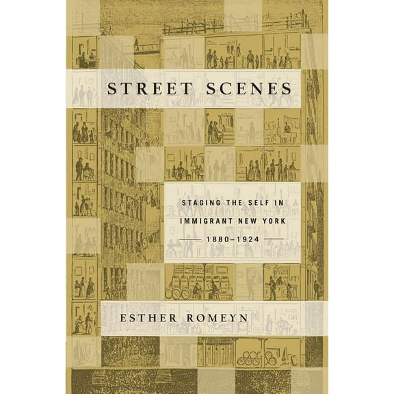Street Scenes: Staging the Self in Immigrant New York, 1880-1924, (Paperback)