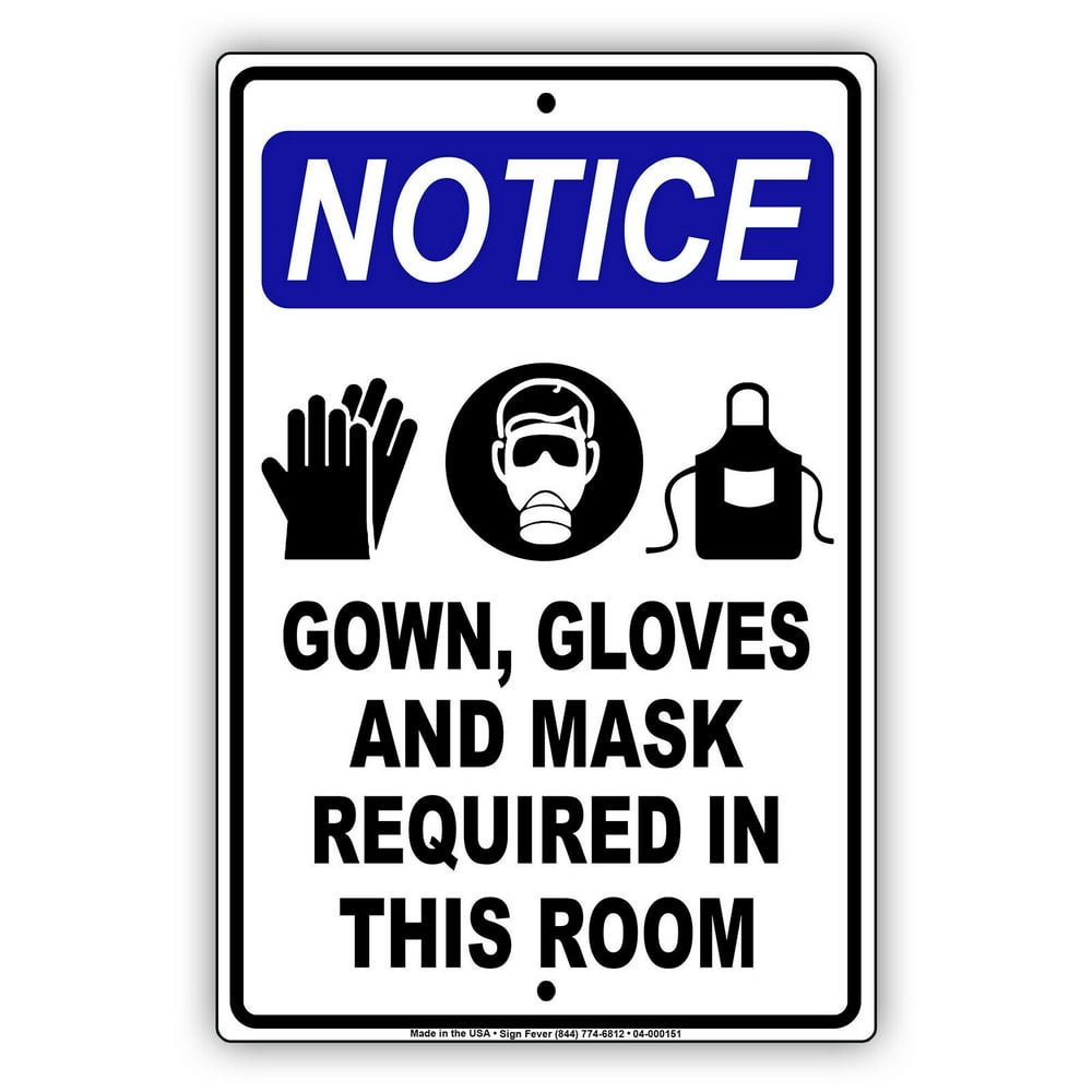 Notice Gown, Gloves And Mask Required In This Room Protection Required For Your Safety And
