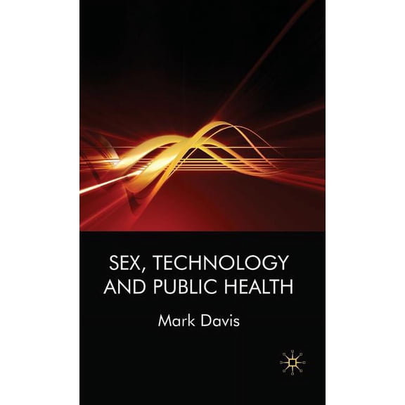 Sex, Technology and Public Health, (Hardcover)