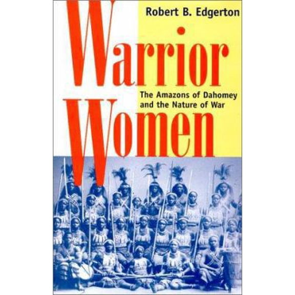 Pre-Owned Warrior Women: The Amazons Of Dahomey And The Nature Of War (Hardcover) 0813337119 9780813337111