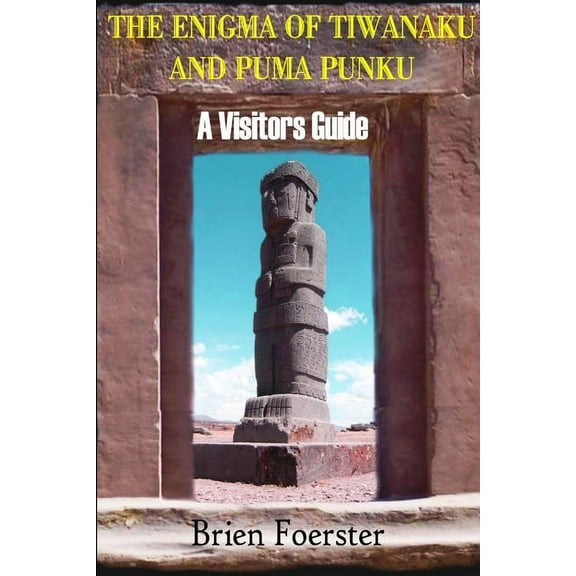 The Enigma Of Tiwanaku And Puma Punku: A Visitor's Guide, (Paperback)