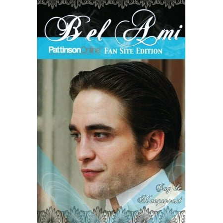 Bel Ami: Pattinson Online Fansite Edition [Paperback] [Jun 14, 2010] Maupassant, Guy De and Fansite,