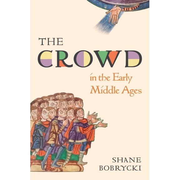 Histories of Economic Life The Crowd in the Early Middle Ages, Book 1, (Hardcover)