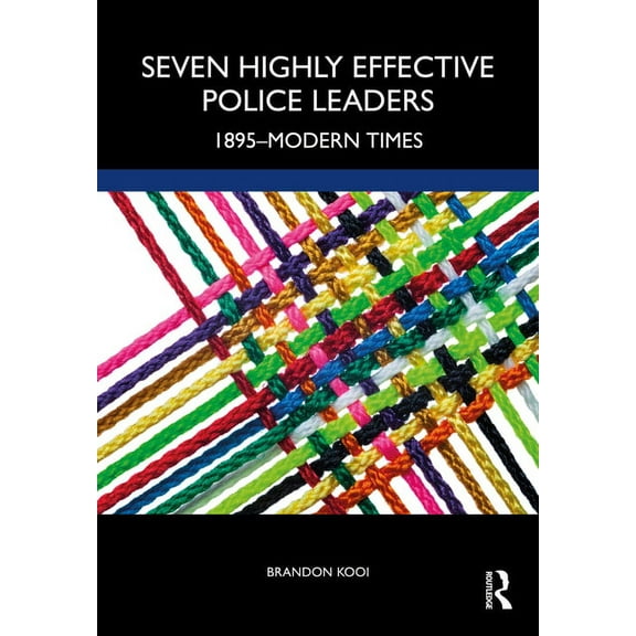 Seven Highly Effective Police Leaders: 1895-Modern Times, (Hardcover)