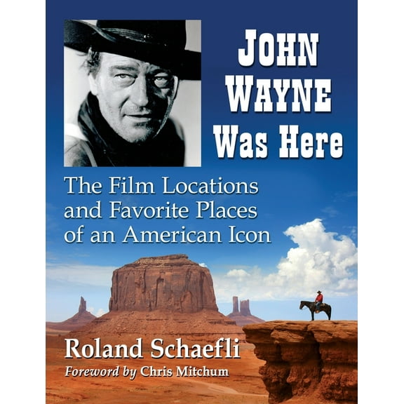 John Wayne Was Here: The Film Locations and Favorite Places of an American Icon, (Paperback)