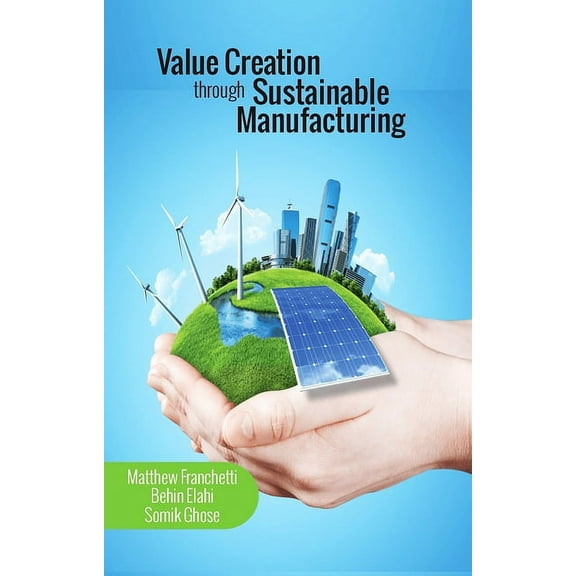 Value Creation Through Sustainable Manufacturing, (Hardcover)