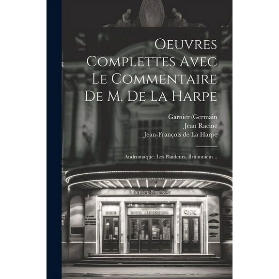 Oeuvres Complettes Avec Le Commentaire De M. De La Harpe : Andromaque. Les Plaideurs. Britannicus... (Paperback)