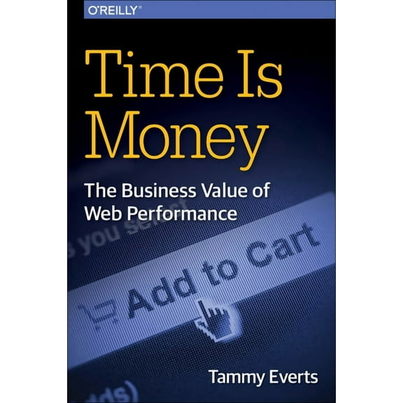 Time Is Money: The Business Value of Web Performance (Paperback)
