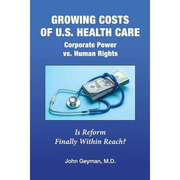 Growing Costs of U.S. Health Care Corporate Power vs. Human Rights, (Paperback)