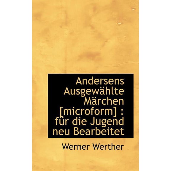 Andersens Ausgewahlte Marchen [Microform] : Fur Die Jugend Neu Bearbeitet (Paperback)