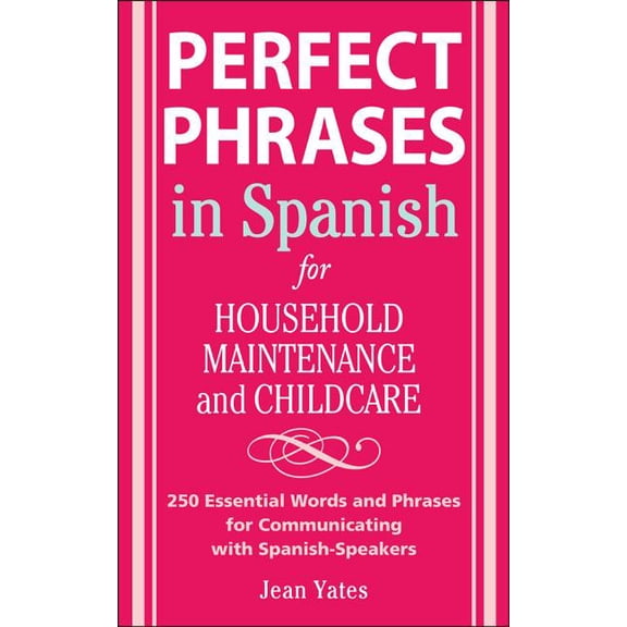 Perfect Phrases in Spanish for Household Maintenance and Childcare: 500   Essential Words and Phrases for Communicating , (Paperback)