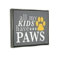 thumbnail image 3 of Stupell Industries My Kids Have Paws Pet Phrase Graphic Art Luster Gray Floating Framed Canvas Print Wall Art, Design by K. Kaufman, 3 of 6