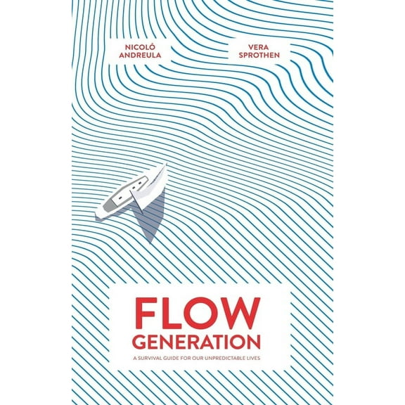 Flow Generation: A Survival Guide for our Unpredictable Lives (Paperback)