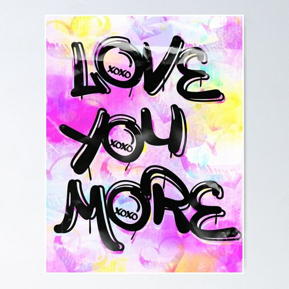 LOVE YOU MORE Poster - KIRA.1066, UNFRAMED-8x12