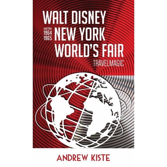 Walt Disney and the 1964-1965 New York World's Fair: TravelMagic, (Hardcover)