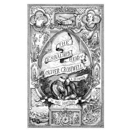 Early Dynastic Period - The Embalmed Head of Oliver Cromwell : A Memoir: The Complete History of the Head of the Ruler of the Commonwealth of England, Scotland and Ireland with Accounts from Early Periods of Death and Impalement and Subsequent Journeys Through the Centuries with Collected Tales and Gathered Illustrati