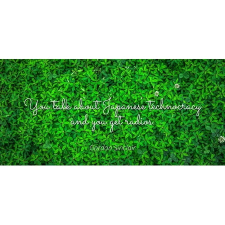 Radio Japan Gordon Sinclair - You talk about Japanese technocracy and you get radios - Famous Quotes Laminated POSTER PRINT 24X20. ()