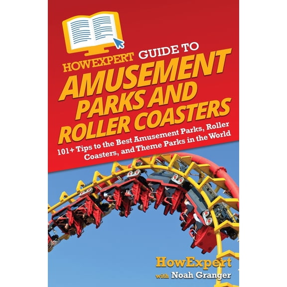 Pre-Owned HowExpert Guide to Amusement Parks and Roller Coasters: 101+ Tips to the Best Amusement Parks, Roller Coasters, and Theme Parks in the World (Paperback) 1648919200 9781648919206