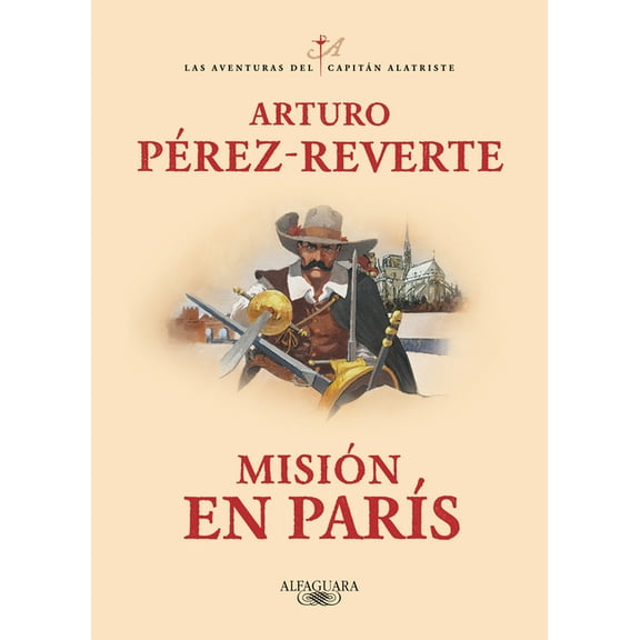 Las Aventuras del CapitÃ¡n Alatriste MisiÃ³n En ParÃ­s / Mission in Paris, (Paperback)