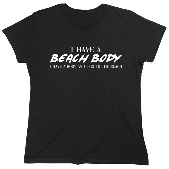 I Have A Beach Body Sarcastic Humor Novelty Funny Women's Casual Tees