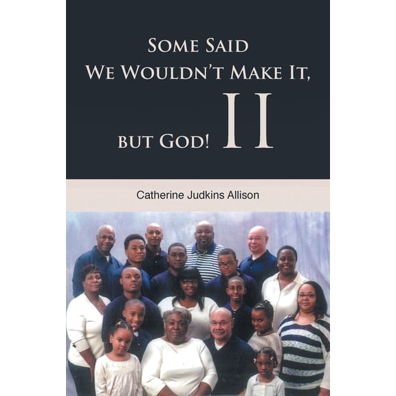 Some Said We Wouldn't Make It, but God! II, (Paperback)