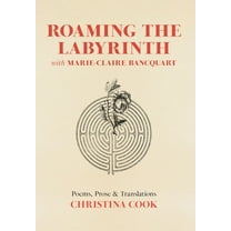 Roaming the Labyrinth with Marie-Claire Bancquart, (Hardcover)